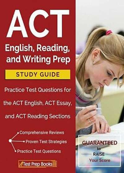 ACT English, Reading, and Writing Prep Study Guide & Practice Test Questions for the ACT English, ACT Essay, and ACT Reading Sections, Paperback/Act Prep Book 2018 Team