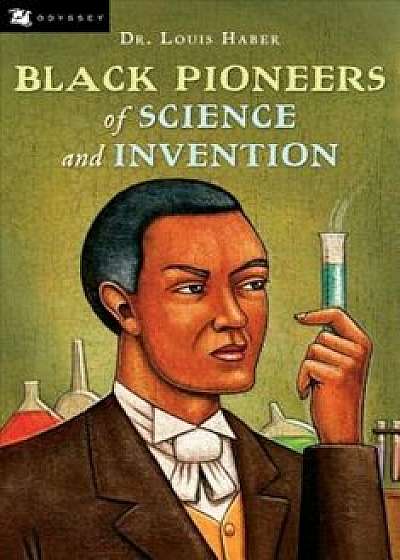 Black Pioneers of Science and Invention, Paperback/Louis Haber