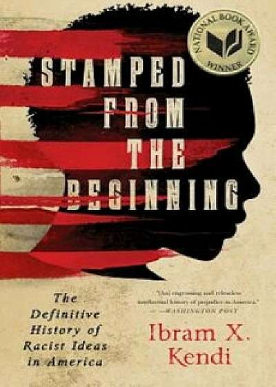 Stamped from the Beginning: The Definitive History of Racist Ideas in America, Paperback/Ibram X. Kendi