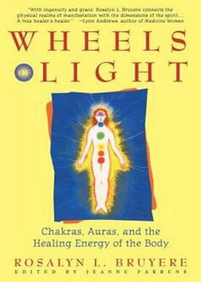 Wheels of Light: Chakras, Auras, and the Healing Energy of the Body, Paperback/Rosalyn Bruyere