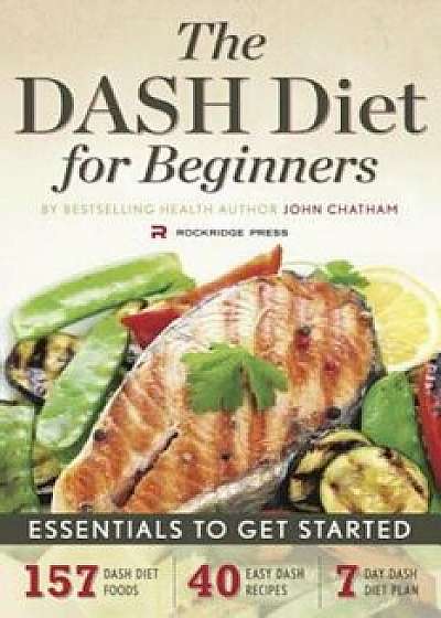 Dash Diet for Beginners: Essentials to Get Started, Paperback/John Chatham