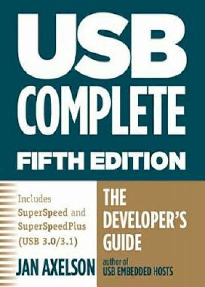 USB Complete: The Developer's Guide, Paperback/Jan Axelson