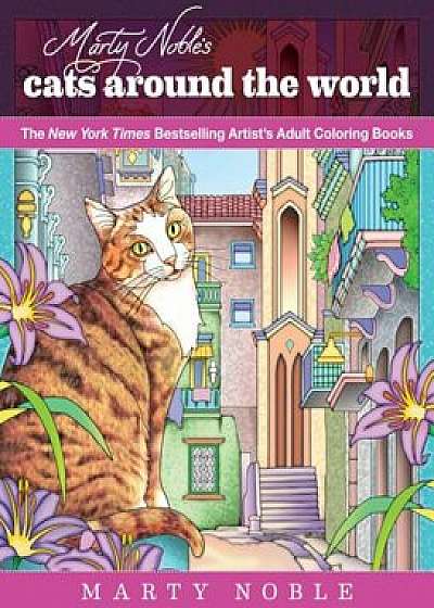 Marty Noble's Cats Around the World: New York Times Bestselling Artists' Adult Coloring Books, Paperback/Noble