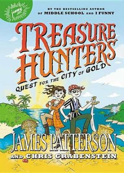 Treasure Hunters: Quest for the City of Gold, Hardcover/James Patterson