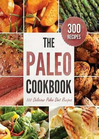 Paleo Cookbook: 300 Delicious Paleo Diet Recipes, Paperback/Rockridge Press