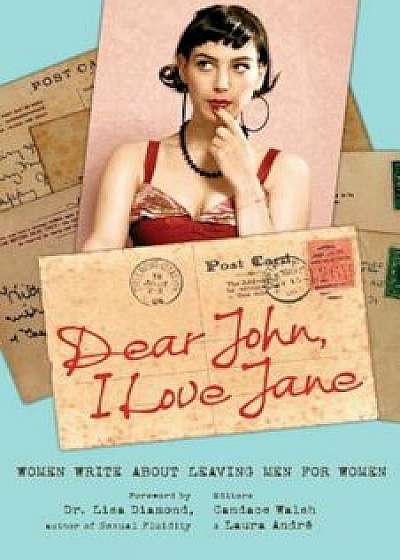 Dear John, I Love Jane: Women Write about Leaving Men for Women, Paperback/Candace Walsh