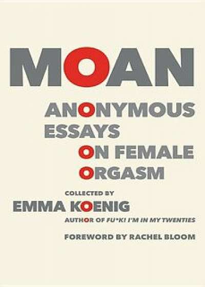 Moan: Anonymous Essays on Female Orgasm, Paperback/Emma Koenig