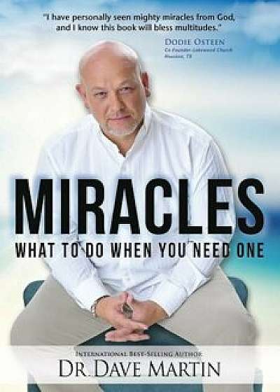 Miracles: What to Do When You Need One, Paperback/Dave Martin