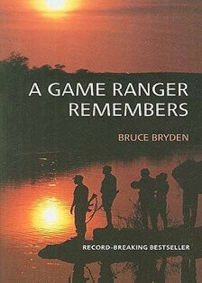 A Game Ranger Remembers, Paperback/Bruce Bryden