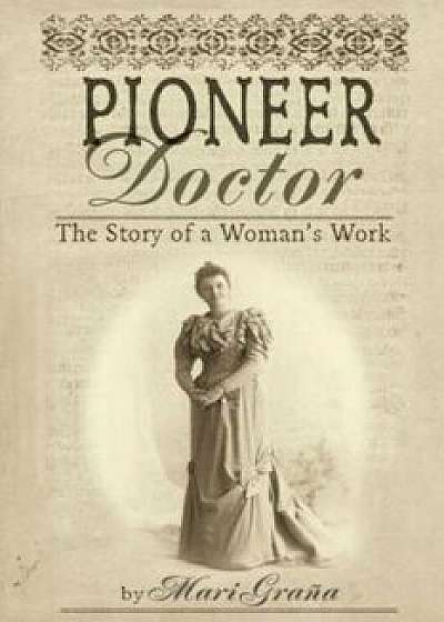 Pioneer Doctor: The Story of a Woman's Work, Paperback/Mari Grana