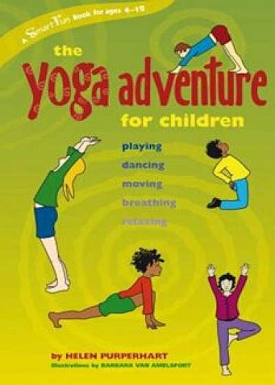 The Yoga Adventure for Children: Playing, Dancing, Moving, Breathing, Relaxing, Paperback/Helen Purperhart