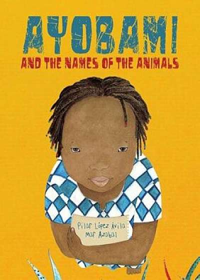 Ayobami and the Names of the Animals, Hardcover/Pilar Lopez Avila