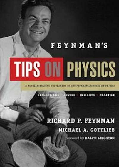 Feynman's Tips on Physics: Reflections, Advice, Insights, Practice, Paperback/Richard P. Feynman
