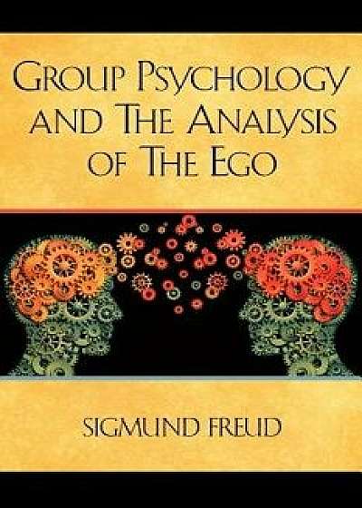 Group Psychology and the Analysis of the Ego, Paperback/Sigmund Freud