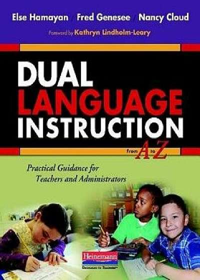 Dual Language Instruction from A to Z: Practical Guidance for Teachers and Administrators, Paperback/Else Hamayan