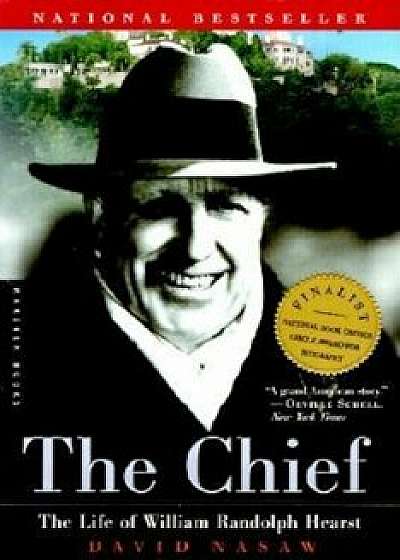 The Chief: The Life of William Randolph Hearst, Paperback/David Nasaw