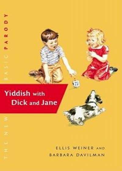 Yiddish with Dick and Jane, Hardcover/Ellis Weiner