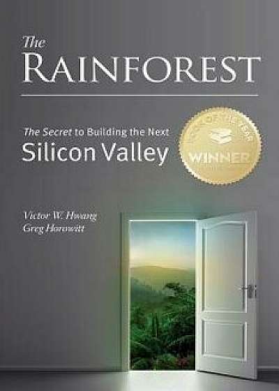 The Rainforest: The Secret to Building the Next Silicon Valley, Paperback/MR Victor W. Hwang