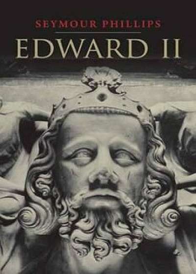 Edward II, Paperback/Seymour Phillips