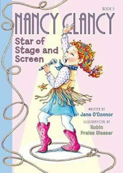 Fancy Nancy: Nancy Clancy, Star of Stage and Screen, Paperback/Jane O'Connor