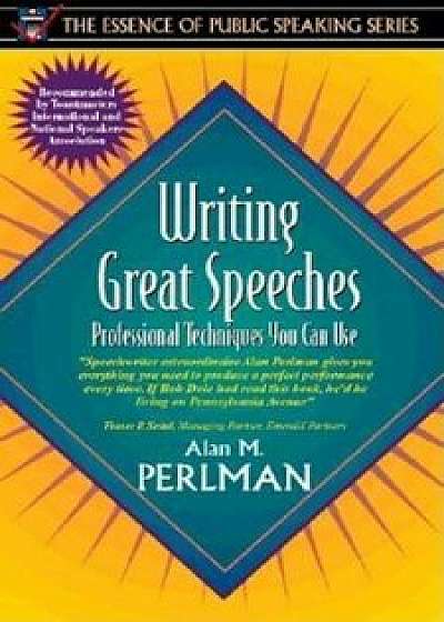 Writing Great Speeches: Professional Techniques You Can Use (Part of the Essence of Public Speaking Series), Paperback/Alan M. Perlman