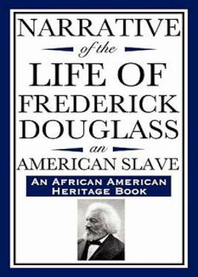 Narrative of the Life of Frederick Douglass, an American Slave: Written by Himself (an African American Heritage Book), Paperback/Frederick Douglass