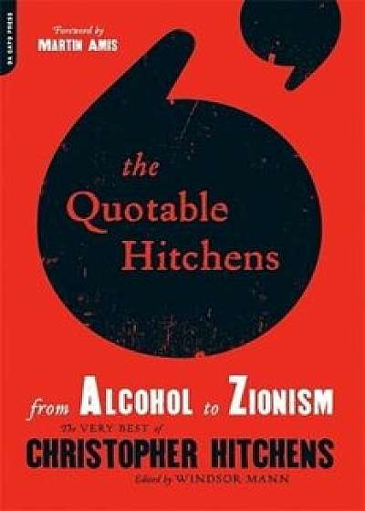 The Quotable Hitchens: From Alcohol to Zionism: The Very Best of Christopher Hitchens, Paperback/Windsor Mann