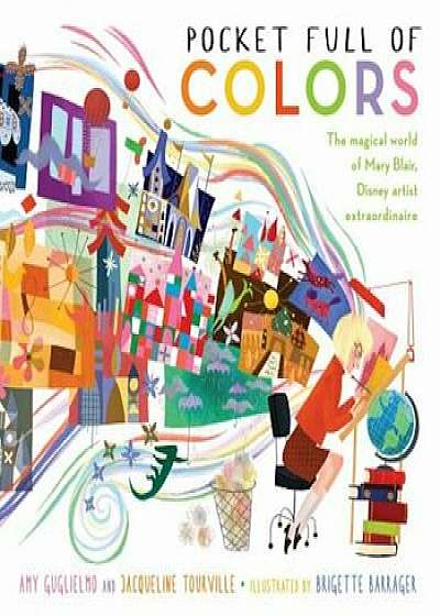 Pocket Full of Colors: The Magical World of Mary Blair, Disney Artist Extraordinaire, Hardcover/Amy Guglielmo