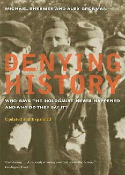 Denying History: Who Says the Holocaust Never Happened and Why Do They Say It' Updated and Expanded, Paperback/Michael Shermer