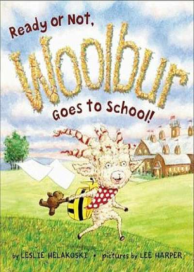 Ready or Not, Woolbur Goes to School!, Hardcover/Leslie Helakoski