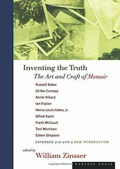 Inventing the Truth: The Art and Craft of Memoir, Paperback/William Zinsser