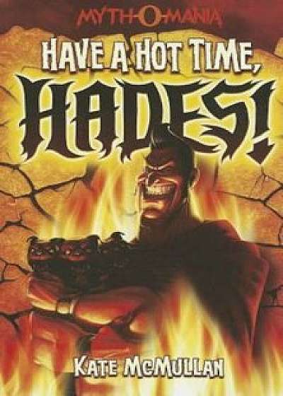 Have a Hot Time, Hades!, Paperback/Kate McMullan