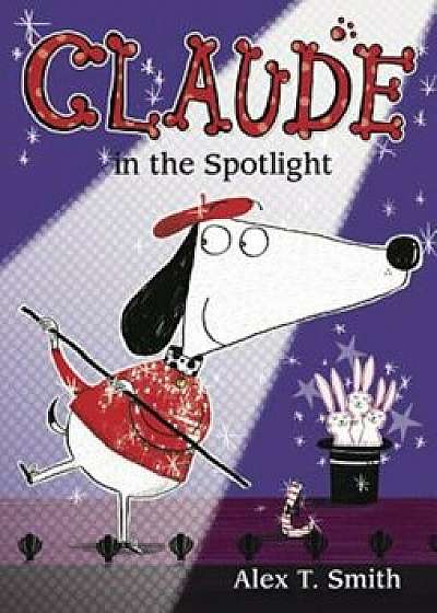Claude in the Spotlight, Hardcover/Alex T. Smith