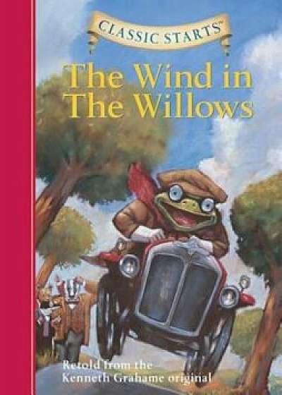 Classic Starts(tm) the Wind in the Willows, Hardcover/Kenneth Grahame