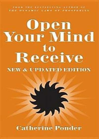 Open Your Mind to Receive: New Edition, Paperback/Catherine Ponder