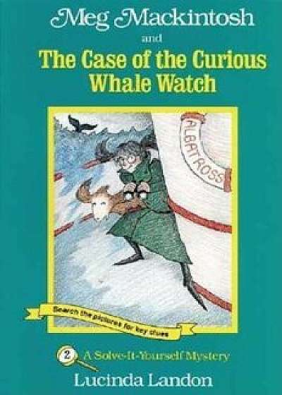 Meg Mackintosh and the Case of the Curious Whale Watch: A Solve-It-Yourself Mystery, Paperback/Lucinda Landon