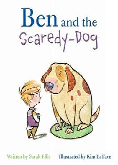 Ben and the Scaredy-Dog, Hardcover/Sarah Ellis