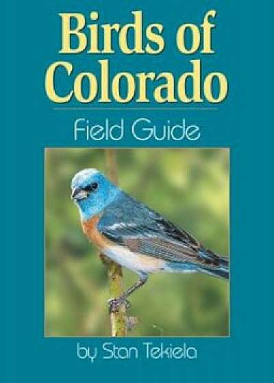 Coperta cărții Birds of Colorado Field Guide, Paperback/Stan Tekiela de Stan Tekiela