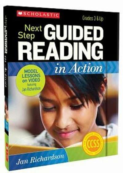 Next Step Guided Reading in Action, Grades 3 & Up: Model Lessons on Video 'With CDROM and DVD', Hardcover/Jan Richardson