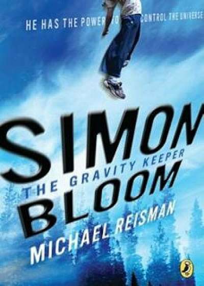 Simon Bloom, the Gravity Keeper, Paperback/Michael Reisman