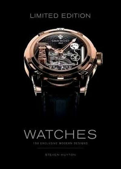 Limited Edition Watches: 150 Exclusive Modern Designs, Hardcover/Steven Huyton