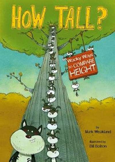How Tall': Wacky Ways to Compare Height, Paperback/Mark Weakland