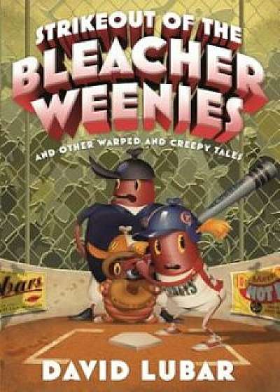 Strikeout of the Bleacher Weenies: And Other Warped and Creepy Tales, Hardcover/David Lubar