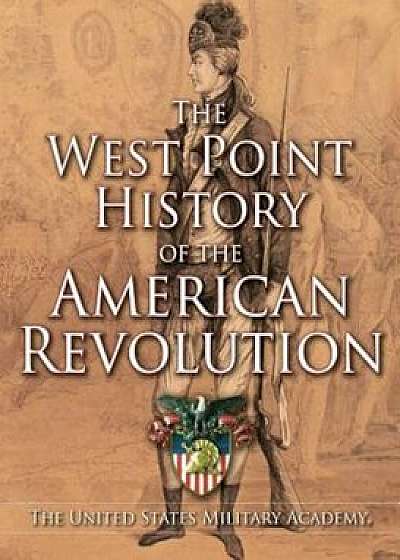 The West Point History of the American Revolution, Hardcover/The United States Military Academy