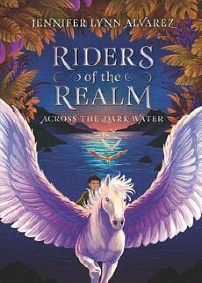 Riders of the Realm '1: Across the Dark Water, Hardcover/Jennifer Lynn Alvarez