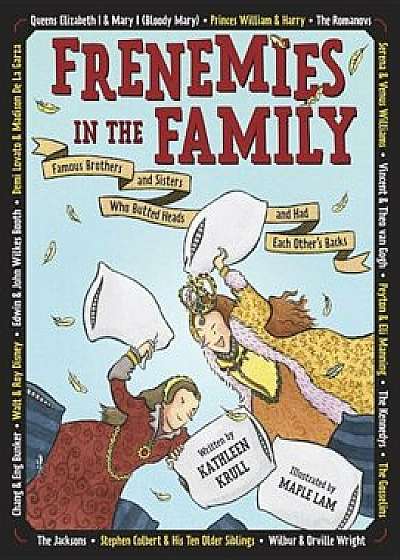 Frenemies in the Family: Famous Brothers and Sisters Who Butted Heads and Had Each Other's Backs, Hardcover/Kathleen Krull