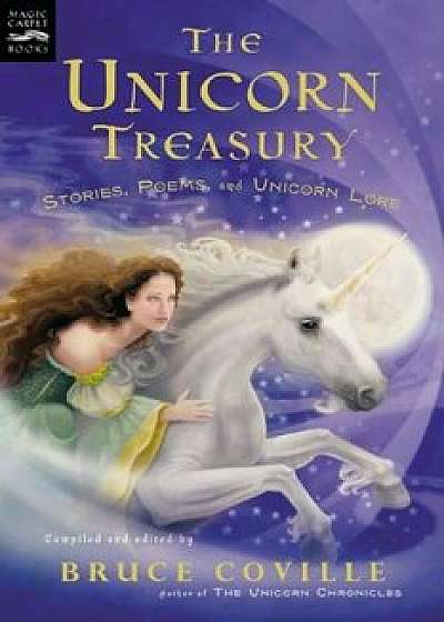 The Unicorn Treasury: Stories, Poems, and Unicorn Lore, Paperback/Bruce Coville