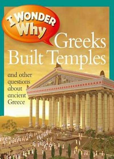 I Wonder Why Greeks Built Temples: And Other Questions about Ancient Greece, Paperback/Fiona MacDonald