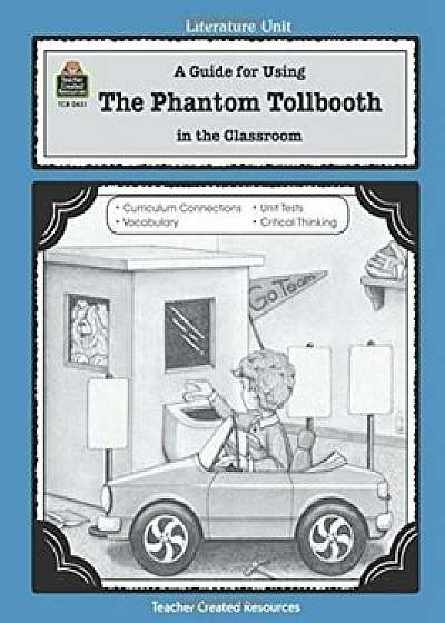 A Guide for Using the Phantom Tollbooth in the Classroom, Paperback/Kathleen Bulloch