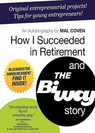 How I Succeeded in Retirement and the Biway Story, Paperback/Mal Coven